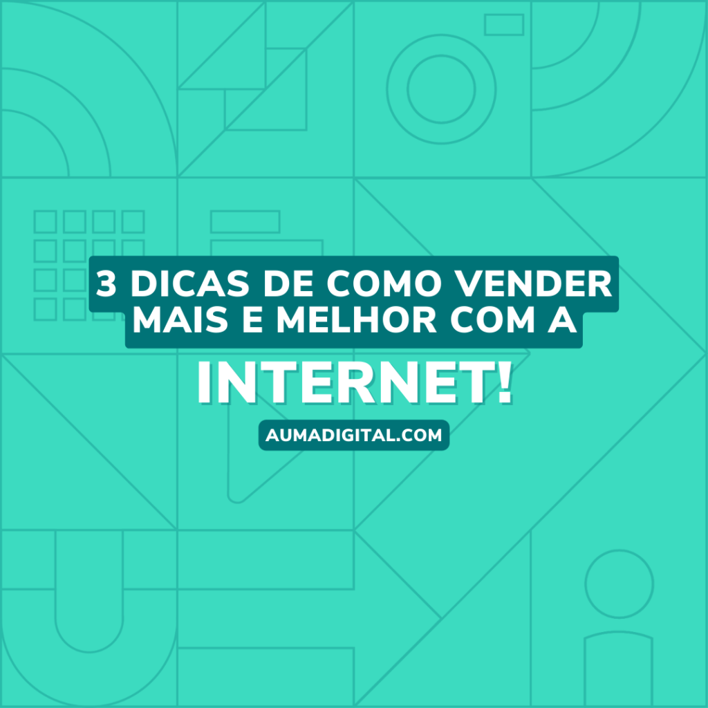 3-dicas-de-como-vender-mais-e-melhor-com-a-internet-Agencia-de-Marketing-Digital-Auma-Digital