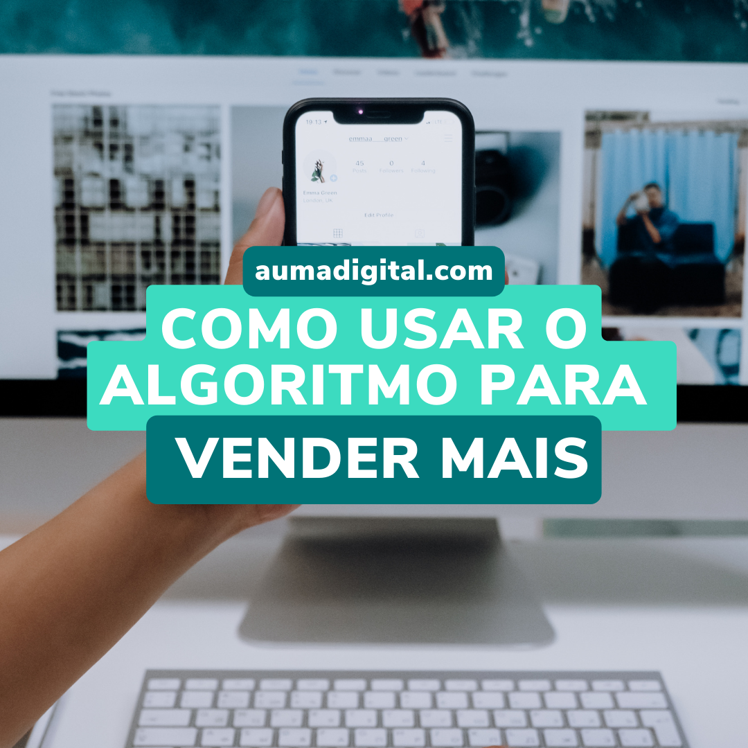 COMO USAR O ALGORITMO PARA VENDER MAIS - Agência de Marketing Digital - Auma Digital