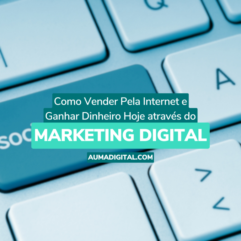 Como-Vender-Pela-Internet-E-Ganhar-Dinheiro-Hoje-Atraves-do-Marketing-Digital-Agencia-de-Marketing-Auma-Digita