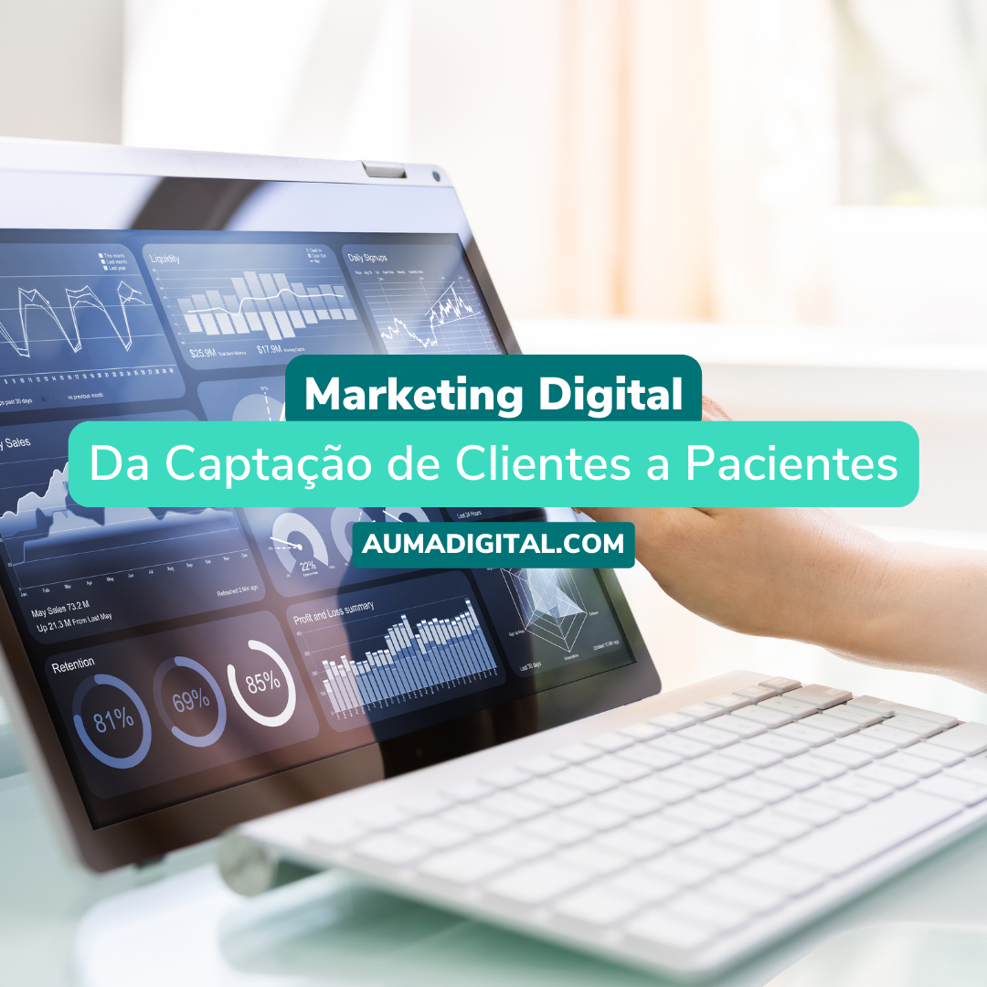 Marketing Digital – Da Captação de Clientes a Pacientes - Agência de Marketing - Auma Digital