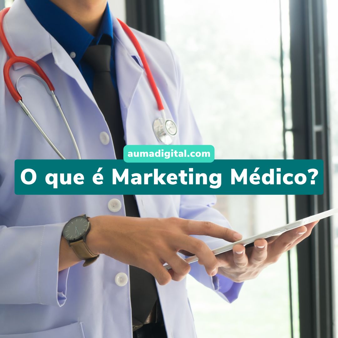 O-que-e-Marketing-Medico-Agencia-de-Marketing-Digital-Auma-Digital