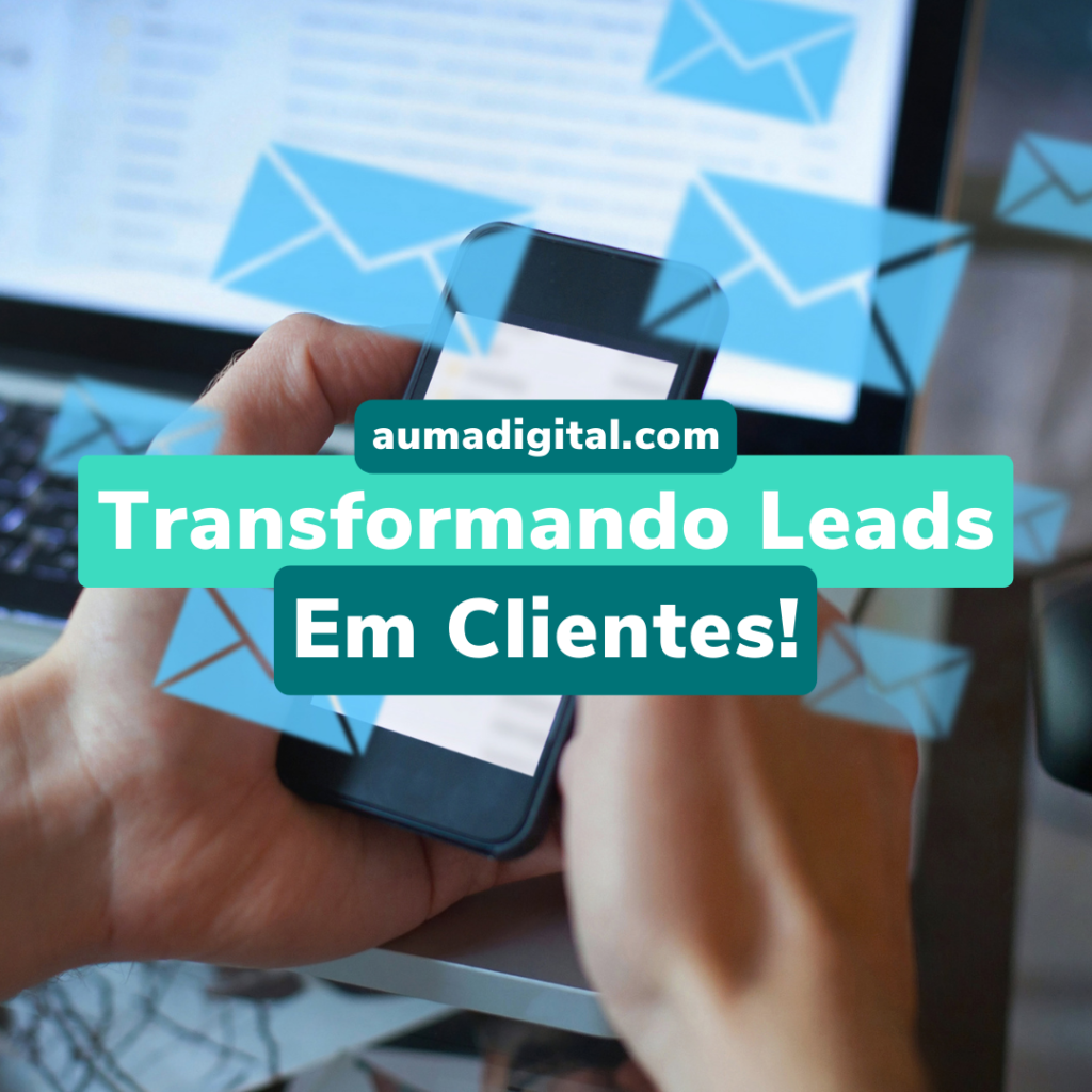 Transformando Leads em Clientes! - Agência de Marketing Digital - Auma Digital