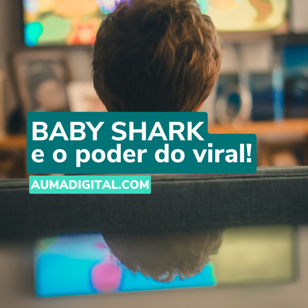 Baby Shark e o Poder do Viral - Agência de Marketing - Auma Digital
