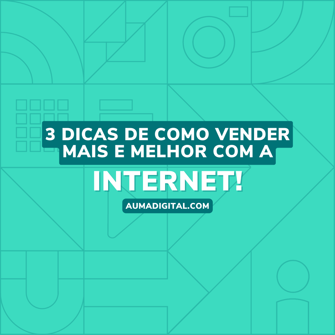 3-dicas-de-como-vender-mais-e-melhor-com-a-internet-Agencia-de-Marketing-Digital-Auma-Digital