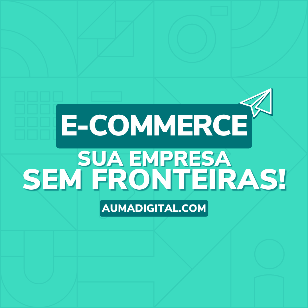 E-commer-Sua-empresa-sem-fronteiras-Agencia-de-Marketing-Auma-Digital